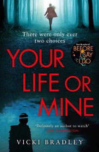 Cover image for Your Life or Mine: The new gripping thriller from the author of Before I Say I Do