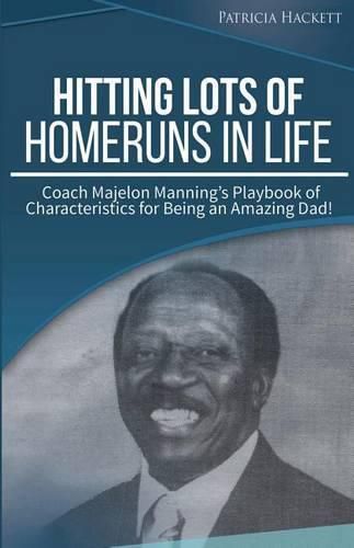 Cover image for Hitting Lots of Homeruns in Life: Coach Majelon Manning's Playbook of Characteristics for Being an Amazing Dad