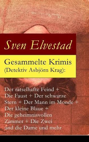 Cover image for Gesammelte Krimis (Detektiv Asbj rn Krag): Der R tselhafte Feind + Die Faust + Der Schwarze Stern + Der Mann Im Monde + Der Kleine Blaue + Die Geheimnisvollen Zimmer + Die Zwei Und Die Dame Und Mehr