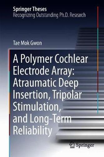 Cover image for A Polymer Cochlear Electrode Array: Atraumatic Deep Insertion, Tripolar Stimulation, and Long-Term Reliability