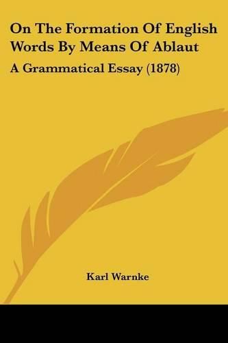 Cover image for On the Formation of English Words by Means of Ablaut: A Grammatical Essay (1878)