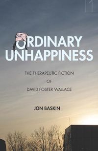 Cover image for Ordinary Unhappiness: The Therapeutic Fiction of David Foster Wallace
