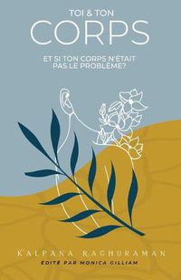 Cover image for Toi et Ton Corps: Et si ton corps n'etait pas le probleme?