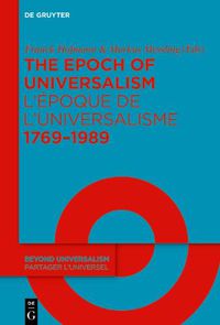 Cover image for The Epoch of Universalism 1769-1989 / L'epoque de l'universalisme 1769-1989