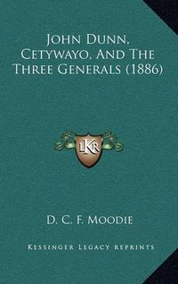 Cover image for John Dunn, Cetywayo, and the Three Generals (1886)