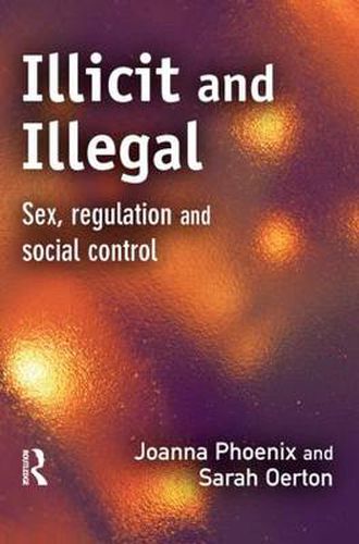 Cover image for Illicit and Illegal: Sex, regulation and social control