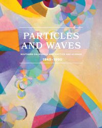 Cover image for Particles and Waves: Southern California Abstraction and Science