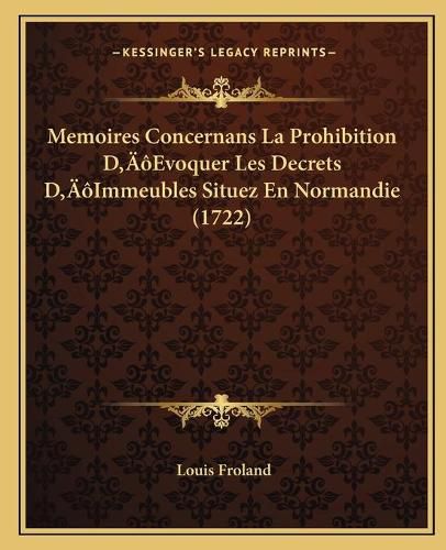 Memoires Concernans La Prohibition Da Acentsacentsa A-Acentsa Acentsevoquer Les Decrets Da Acentsacentsa A-Acentsa Acentsimmeubles Situez En Normandie (1722)