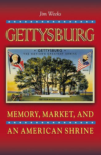 Cover image for Gettysburg: Memory, Market, and an American Shrine