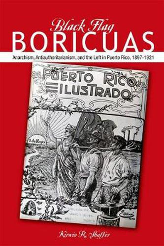 Cover image for Black Flag Boricuas: Anarchism, Antiauthoritarianism, and th eLeft in Puerto Rico, 1897-1921