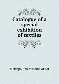 Cover image for Catalogue of a special exhibition of textiles