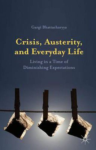 Cover image for Crisis, Austerity, and Everyday Life: Living in a Time of Diminishing Expectations