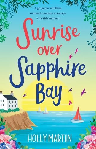 Cover image for Sunrise over Sapphire Bay: A gorgeous uplifting romantic comedy to escape with this summer