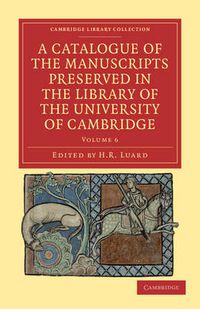 Cover image for A Catalogue of the Manuscripts Preserved in the Library of the University of Cambridge