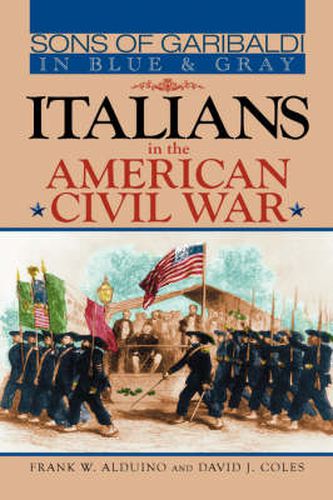 Sons of Garibaldi in Blue and Gray: Italians in the American Civil War