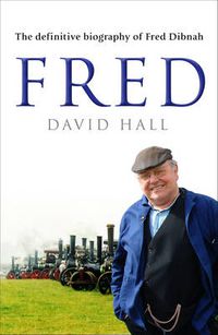 Cover image for Fred: The Definitive Biography of Fred Dibnah