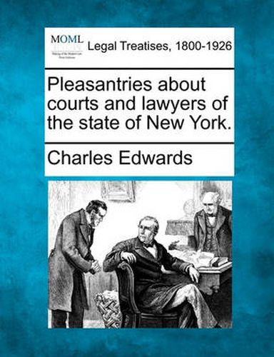 Cover image for Pleasantries about Courts and Lawyers of the State of New York.