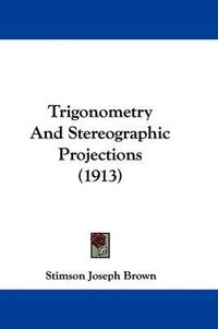 Cover image for Trigonometry and Stereographic Projections (1913)