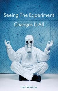 Cover image for Seeing The Experiment Changes It All