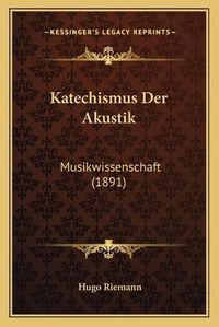 Cover image for Katechismus Der Akustik: Musikwissenschaft (1891)