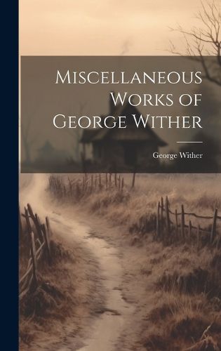 Cover image for Miscellaneous Works of George Wither