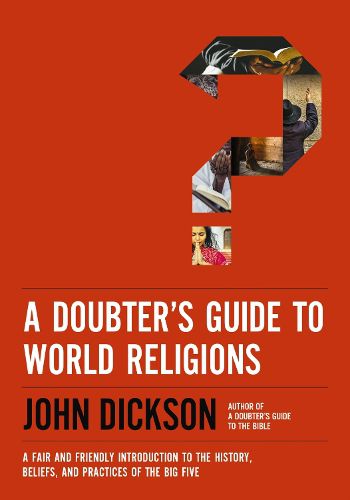 A Doubter's Guide to World Religions: A Fair and Friendly Introduction to the History, Beliefs, and Practices of the Big Five