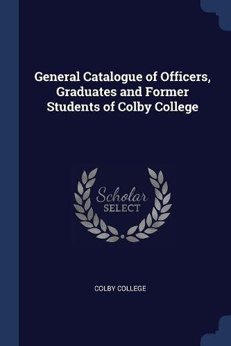 Cover image for General Catalogue of Officers, Graduates and Former Students of Colby College