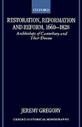 Cover image for Restoration, Reformation and Reform, 1660-1828: Archbishops of Canterbury and Their Diocese