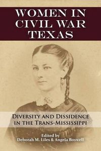 Cover image for Women in Civil War Texas: Diversity and Dissidence in the Trans-Mississippi