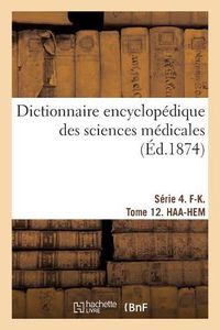 Cover image for Dictionnaire Encyclopedique Des Sciences Medicales. Serie 4. F-K. Tome 12. Haa-Hem