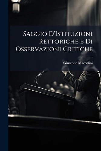 Cover image for Saggio D'Istituzioni Rettoriche E Di Osservazioni Critiche