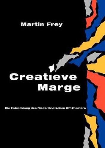 Cover image for Creatieve Marge: Die Entwicklung des Niederlandischen Off-Theaters