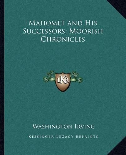 Cover image for Mahomet and His Successors; Moorish Chronicles