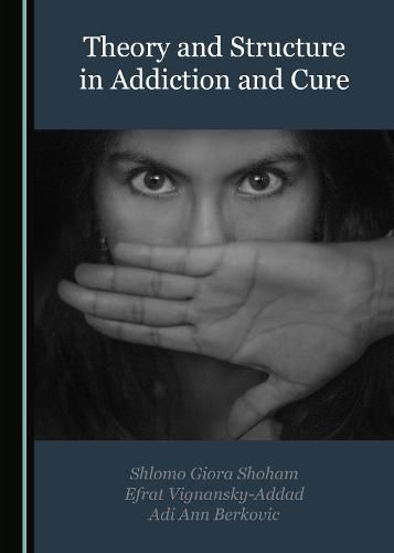 Cover image for Theory and Structure in Addiction and Cure