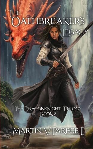 Cover image for The Oathbreaker's Legacy - The Dragonknight Trilogy Book 2