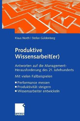 Cover image for Produktive Wissensarbeit(er): Antworten auf die Management-Herausforderung des 21. Jahrhunderts Mit vielen Fallbeispielen Performance messen Produktivitat steigern Wissensarbeiter entwickeln