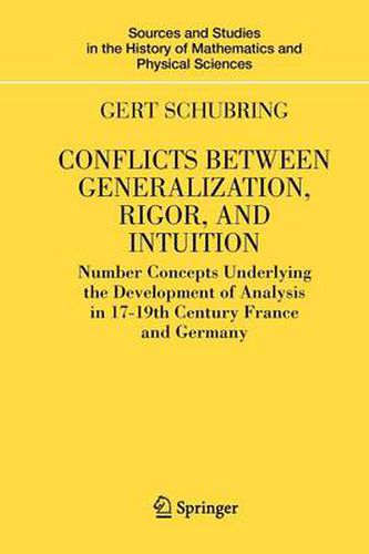 Conflicts Between Generalization, Rigor, and Intuition: Number Concepts Underlying the Development of Analysis in 17th-19th Century France and Germany