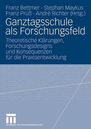 Cover image for Ganztagsschule ALS Forschungsfeld: Theoretische Klarungen, Forschungsdesigns Und Konsequenzen Fur Die Praxisentwicklung