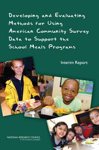 Cover image for Developing and Evaluating Methods for Using American Community Survey Data to Support the School Meals Program: Interim Report