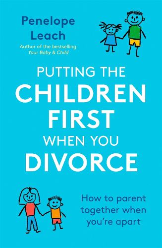 Cover image for Putting the Children First When You Divorce: How to parent together when you're apart