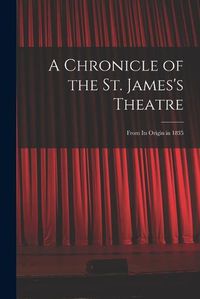 Cover image for A Chronicle of the St. James's Theatre