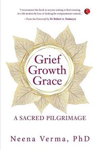 Cover image for GRIEF GROWTH GRACE: A SACRED PILGRIMAGE