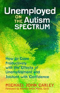 Cover image for Unemployed on the Autism Spectrum: How to Cope Productively with the Effects of Unemployment and Jobhunt with Confidence