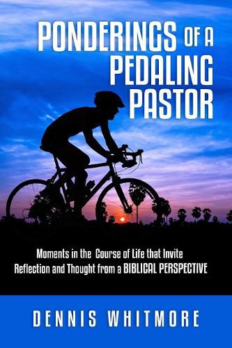 Cover image for Ponderings of a Pedaling Pastor: Moments in the course of life that invite reflection and thought from a biblical perspective