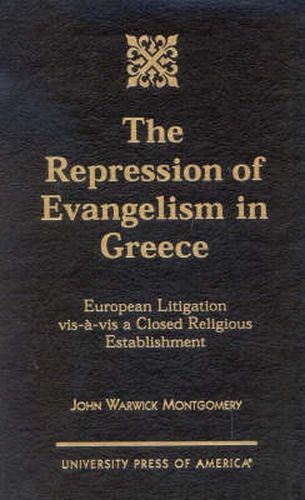 The Repression of Evangelism in Greece: European Litigation vis-a-vis a Closed Religious Establishment