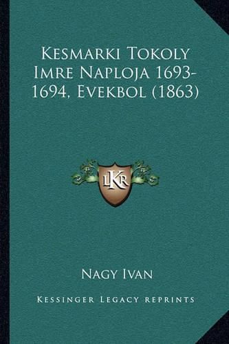 Cover image for Kesmarki Tokoly Imre Naploja 1693-1694, Evekbol (1863)