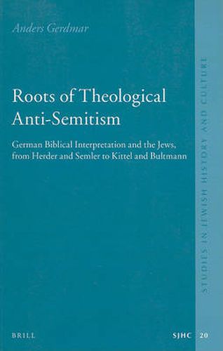 Cover image for Roots of Theological Anti-Semitism (paperback): German Biblical Interpretation and the Jews, from Herder and Semler to Kittel and Bultmann