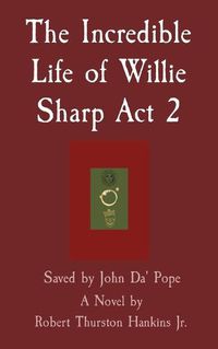 Cover image for The Incredible Life of Willie Sharp Act 2: Saved by John Da' Pope