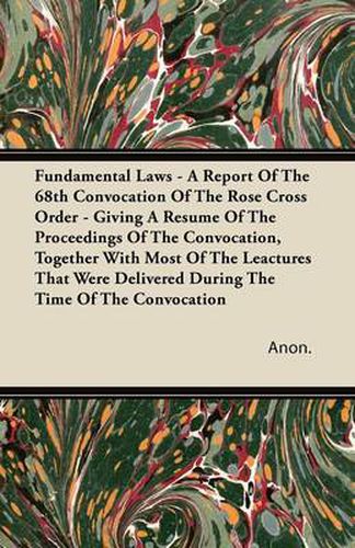 Cover image for Fundamental Laws - A Report Of The 68th Convocation Of The Rose Cross Order - Giving A Resume Of The Proceedings Of The Convocation, Together With Most Of The Leactures That Were Delivered During The Time Of The Convocation