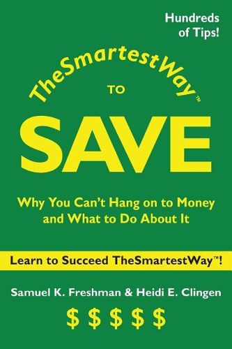 Cover image for The Smartest Way to Save: Why You Can't Hang on to Money and What to Do About It